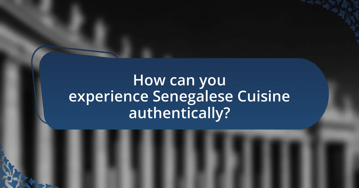 How can you experience Senegalese Cuisine authentically?