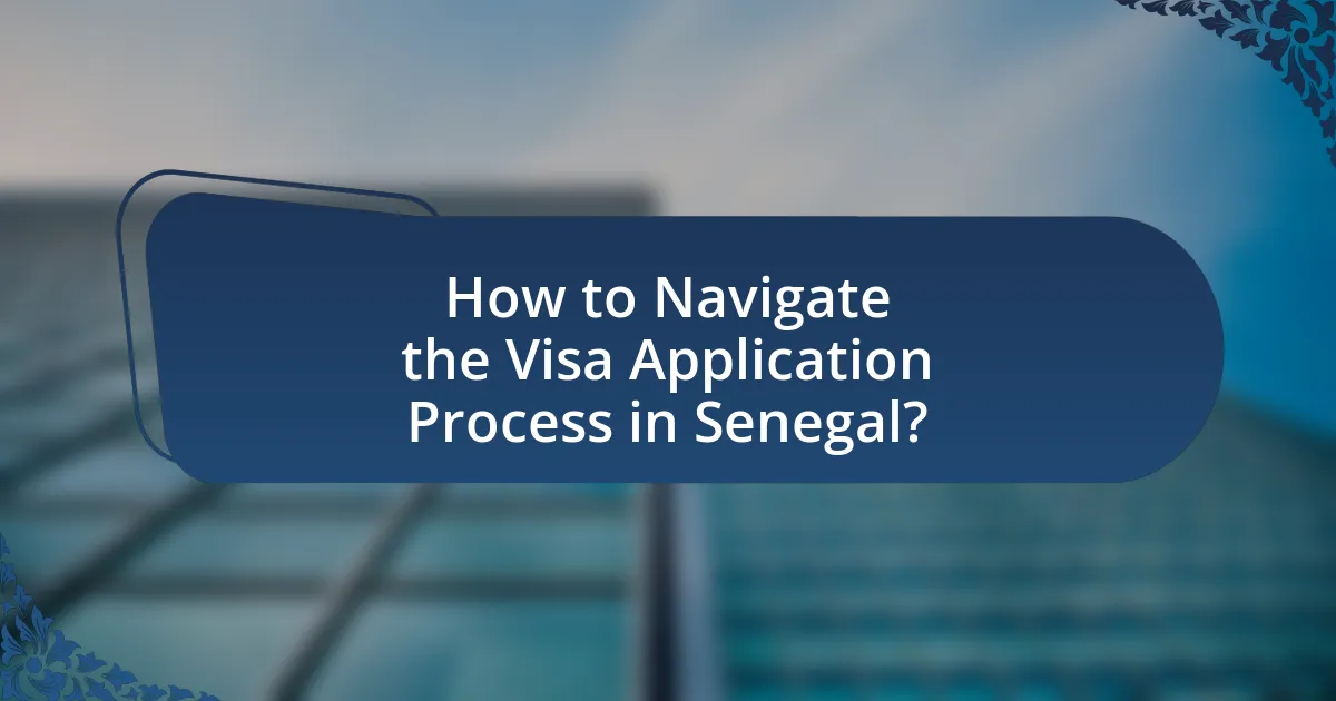 How to Navigate the Visa Application Process in Senegal?
