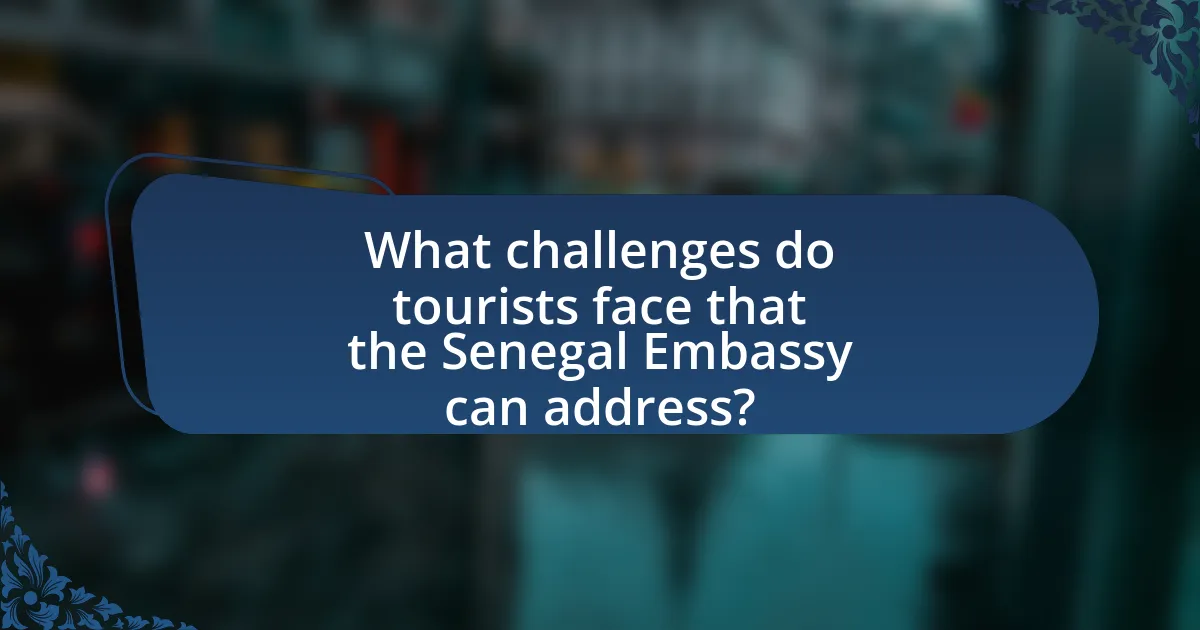 What challenges do tourists face that the Senegal Embassy can address?
