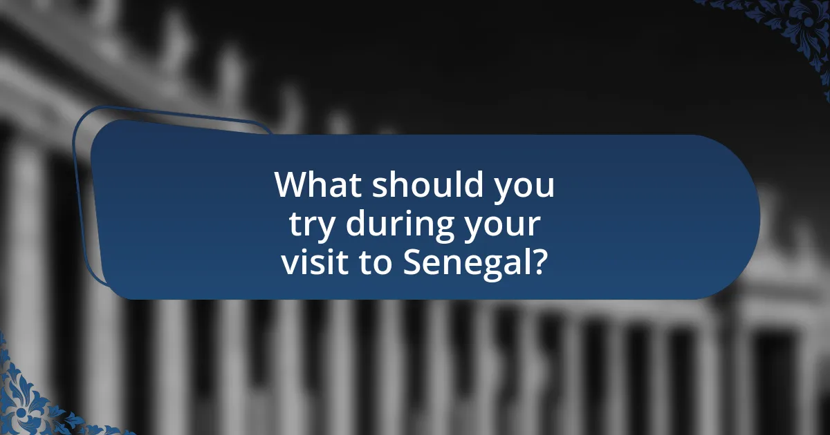 What should you try during your visit to Senegal?